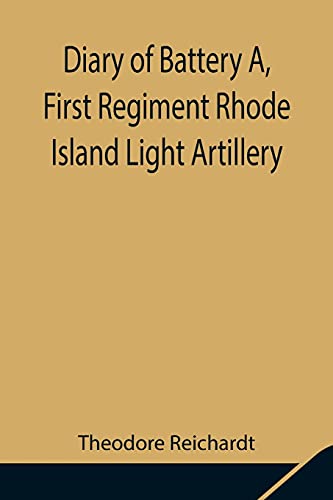 Beispielbild fr Diary of Battery A, First Regiment Rhode Island Light Artillery zum Verkauf von Ergodebooks