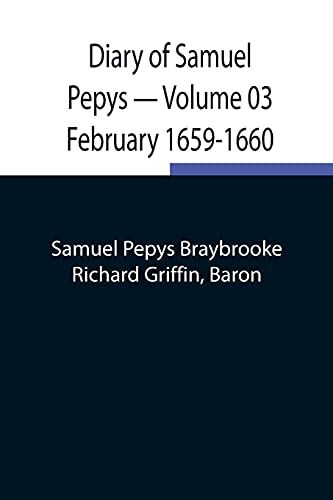 Imagen de archivo de Diary of Samuel Pepys - Volume 03: February 1659-1660 a la venta por Lucky's Textbooks