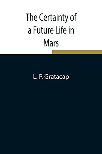 Stock image for The Certainty of a Future Life in Mars for sale by Lucky's Textbooks