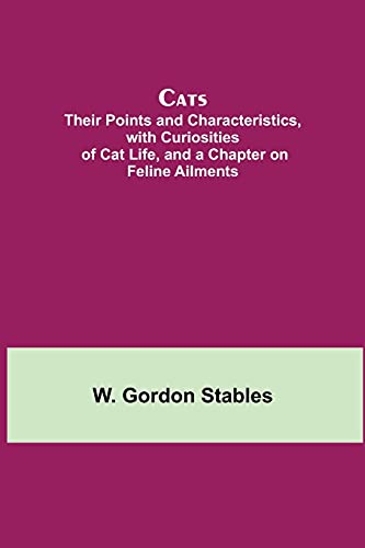 Beispielbild fr Cats; Their Points and Characteristics, with Curiosities of Cat Life, and a Chapter on Feline Ailments zum Verkauf von Lucky's Textbooks