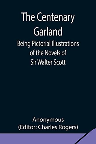 Stock image for The Centenary Garland; Being Pictorial Illustrations of the Novels of Sir Walter Scott for sale by Lucky's Textbooks