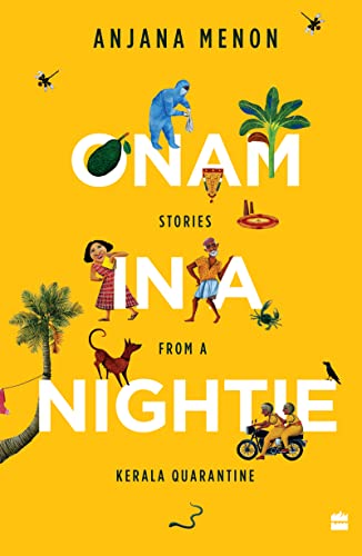 Beispielbild fr Onam in a Nightie: Stories from a Kerala Quarantine zum Verkauf von BooksRun