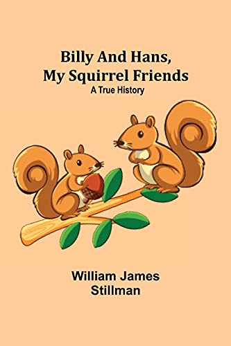 Beispielbild fr Billy and Hans, My Squirrel Friends: A True History zum Verkauf von Lucky's Textbooks