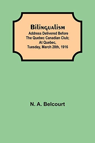 Stock image for Bilingualism; Address delivered before the Quebec Canadian Club; At Quebec, Tuesday, March 28th, 1916 for sale by Lucky's Textbooks