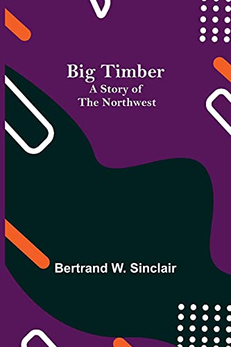 Beispielbild fr Big Timber: A Story of the Northwest zum Verkauf von Lucky's Textbooks