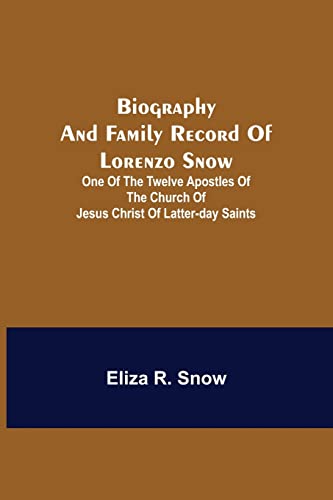 Stock image for Biography and Family Record of Lorenzo Snow; One of the Twelve Apostles of the Church of Jesus Christ of Latter-day Saints for sale by GF Books, Inc.