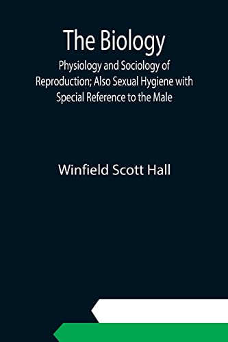 Stock image for The Biology, Physiology and Sociology of Reproduction; Also Sexual Hygiene with Special Reference to the Male for sale by Books Puddle