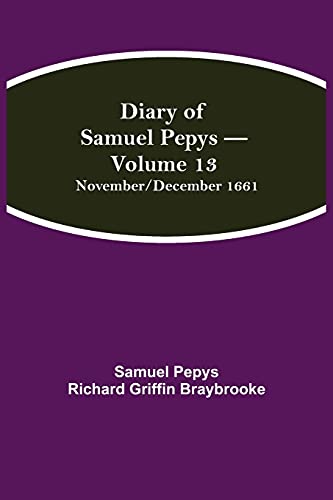 Imagen de archivo de Diary of Samuel Pepys - Volume 13: November/December 1661 a la venta por Lucky's Textbooks