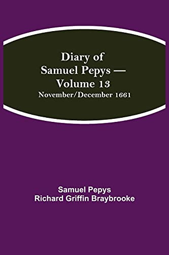 Stock image for Diary of Samuel Pepys - Volume 13: November/December 1661 for sale by Lucky's Textbooks