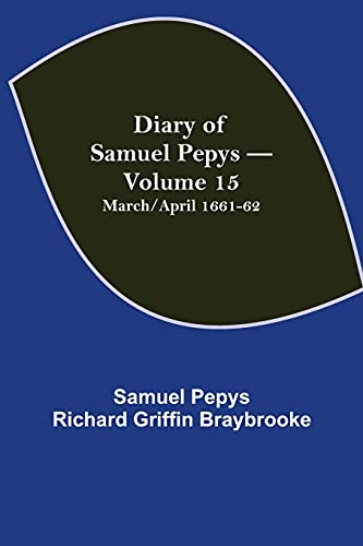 Stock image for Diary of Samuel Pepys - Volume 15: March/April 1661-62 for sale by Lucky's Textbooks