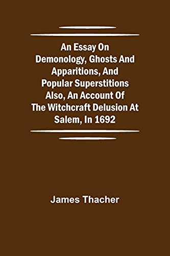 Beispielbild fr An Essay on Demonology, Ghosts and Apparitions, and Popular Superstitions Also, an Account of the Witchcraft Delusion at Salem, in 1692 zum Verkauf von GF Books, Inc.