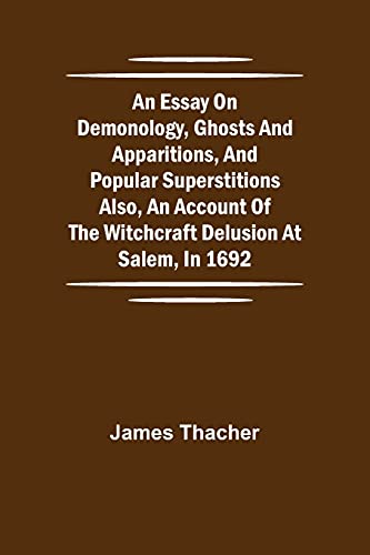 Stock image for An Essay on Demonology, Ghosts and Apparitions, and Popular Superstitions Also, an Account of the Witchcraft Delusion at Salem, in 1692 for sale by GF Books, Inc.