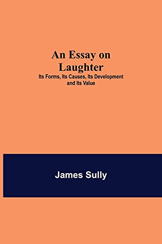 Imagen de archivo de An Essay on Laughter: Its Forms, Its Causes, Its Development and Its Value a la venta por Lucky's Textbooks