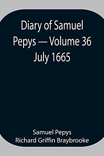 Imagen de archivo de Diary of Samuel Pepys - Volume 36: July 1665 a la venta por Lucky's Textbooks