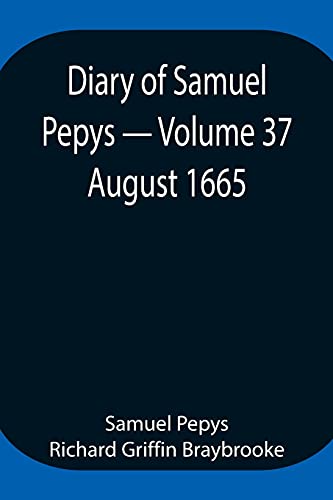 Stock image for Diary of Samuel Pepys - Volume 37: August 1665 for sale by Lucky's Textbooks