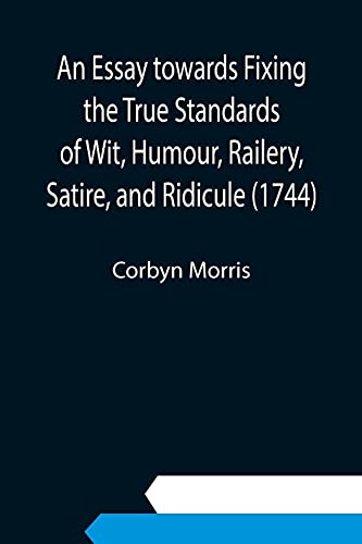 Imagen de archivo de An Essay towards Fixing the True Standards of Wit, Humour, Railery, Satire, and Ridicule (1744) a la venta por Chiron Media