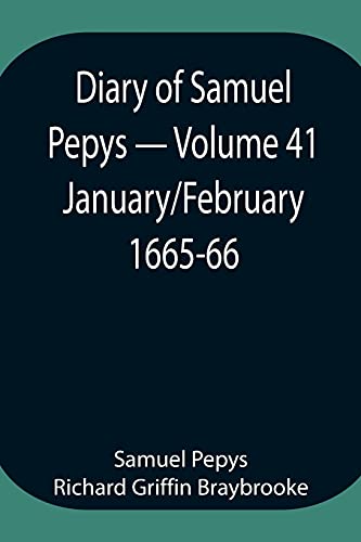 9789354943294: Diary of Samuel Pepys - Volume 41: January/February 1665-66