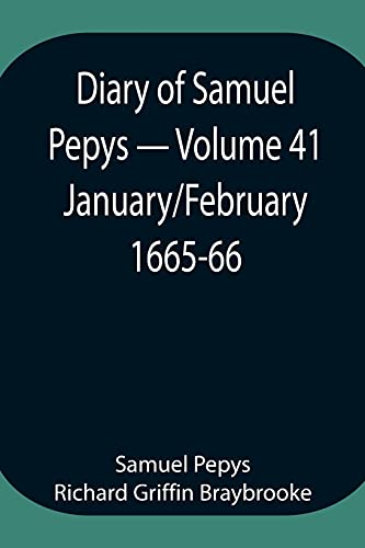 Stock image for Diary of Samuel Pepys - Volume 41: January/February 1665-66 for sale by Books Puddle