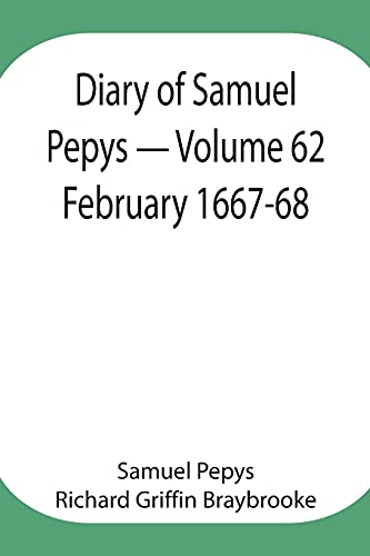 Stock image for Diary of Samuel Pepys - Volume 62: February 1667-68 for sale by Books Puddle