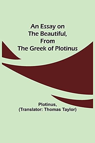 Imagen de archivo de An Essay on the Beautiful, from the Greek of Plotinus a la venta por Lucky's Textbooks