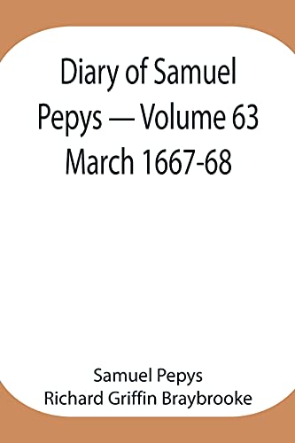 Stock image for Diary of Samuel Pepys - Volume 63: March 1667-68 for sale by Lucky's Textbooks