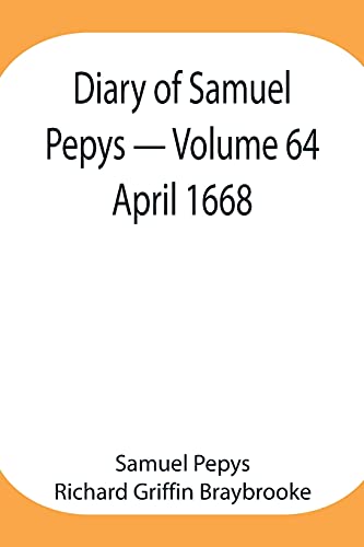 Imagen de archivo de Diary of Samuel Pepys - Volume 64: April 1668 a la venta por Lucky's Textbooks