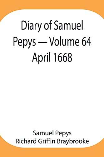 Stock image for Diary of Samuel Pepys - Volume 64: April 1668 for sale by Lucky's Textbooks