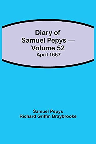 Stock image for Diary of Samuel Pepys - Volume 52: April 1667 for sale by Books Puddle