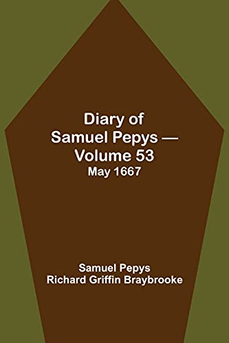 Imagen de archivo de Diary of Samuel Pepys - Volume 53: May 1667 a la venta por Books Puddle