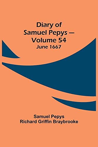 Imagen de archivo de Diary of Samuel Pepys - Volume 54: June 1667 a la venta por Books Puddle