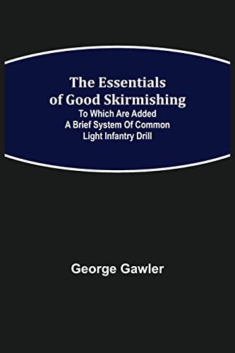Stock image for The Essentials of Good Skirmishing; To which are added a brief system of common light infantry drill for sale by Chiron Media