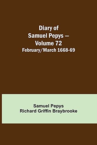 Imagen de archivo de Diary of Samuel Pepys - Volume 72: February/March 1668-69 a la venta por Books Puddle