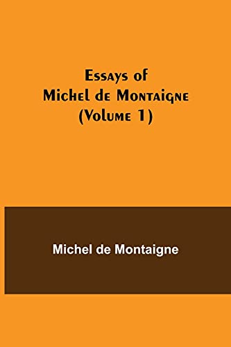 Imagen de archivo de Essays of Michel de Montaigne (Volume 1) a la venta por ThriftBooks-Atlanta