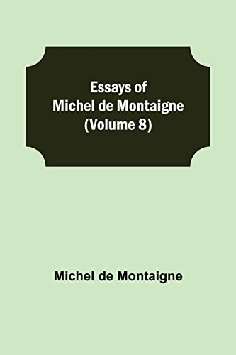 Imagen de archivo de Essays of Michel de Montaigne (Volume 8) a la venta por Chiron Media