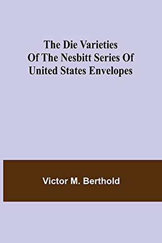 Imagen de archivo de The Die Varieties of the Nesbitt Series of United States Envelopes a la venta por Lucky's Textbooks