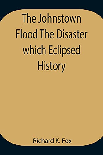 Stock image for The Johnstown Flood The Disaster which Eclipsed History for sale by Lucky's Textbooks