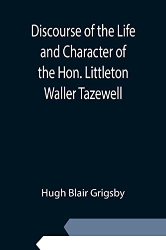 Imagen de archivo de Discourse of the Life and Character of the Hon. Littleton Waller Tazewell a la venta por Lucky's Textbooks