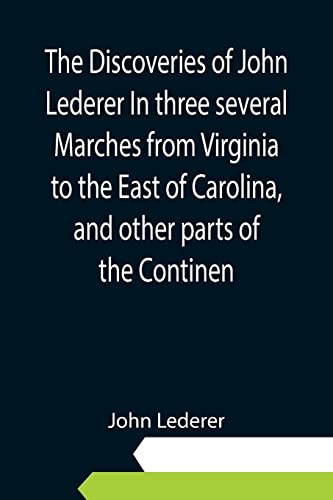 Imagen de archivo de The Discoveries of John Lederer In three several Marches from Virginia to the East of Carolina, and other parts of the Continen a la venta por Lucky's Textbooks