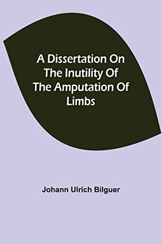 Beispielbild fr A dissertation on the inutility of the amputation of limbs zum Verkauf von Lucky's Textbooks