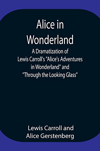 Beispielbild fr Alice in Wonderland; A Dramatization of Lewis Carroll's Alice's Adventures in Wonderland and Through the Looking Glass zum Verkauf von Lucky's Textbooks