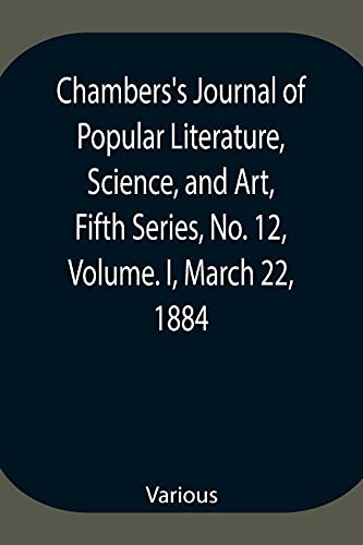 Stock image for Chambers's Journal of Popular Literature, Science, and Art, Fifth Series, No. 12, Volume. I, March 22, 1884 for sale by Chiron Media