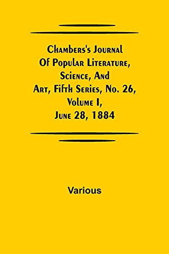 Stock image for Chambers's Journal of Popular Literature, Science, and Art, Fifth Series, No. 26, Volume I, June 28, 1884 for sale by Chiron Media