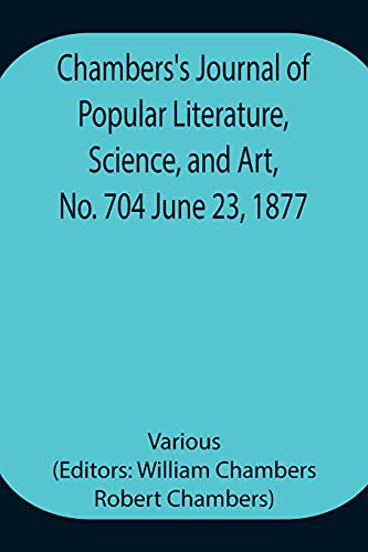 Stock image for Chambers's Journal of Popular Literature, Science, and Art, No. 704 June 23, 1877 for sale by Chiron Media