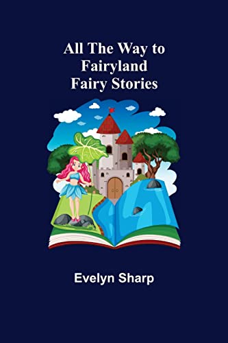 Imagen de archivo de All the Way to Fairyland: Fairy Stories a la venta por Lucky's Textbooks