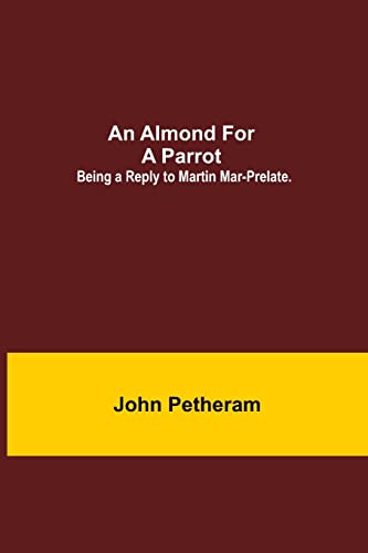 Imagen de archivo de An Almond for a Parrot: Being a reply to Martin Mar-Prelate. a la venta por Chiron Media
