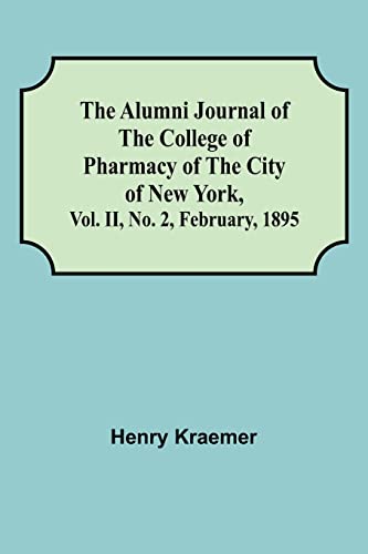 Beispielbild fr The Alumni Journal of the College of Pharmacy of the City of New York, Vol. II, No. 2, February, 1895 zum Verkauf von Lucky's Textbooks