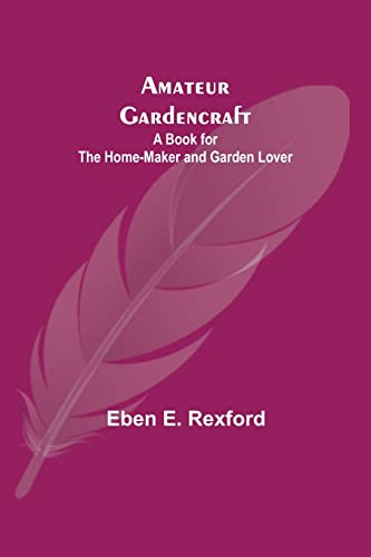 Imagen de archivo de Amateur Gardencraft: A Book for the Home-Maker and Garden Lover a la venta por Lucky's Textbooks