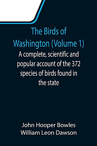 Imagen de archivo de The Birds of Washington (Volume 1); A complete, scientific and popular account of the 372 species of birds found in the state a la venta por Lucky's Textbooks