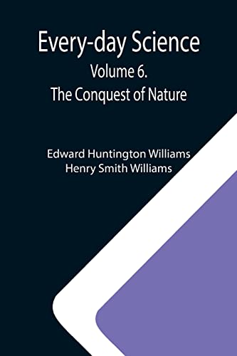 Stock image for Every-day Science: Volume 6. The Conquest of Nature for sale by Lucky's Textbooks