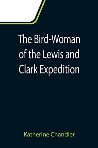 Beispielbild fr The Bird-Woman of the Lewis and Clark Expedition zum Verkauf von Lucky's Textbooks